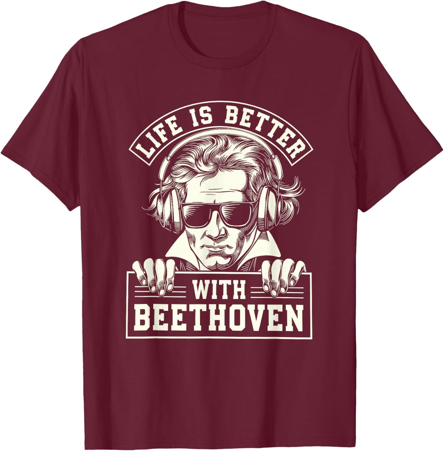 Life Is Better With Ludwig Van Beethoven, Classical Music T-Shirt - T-Shirt | Maroon