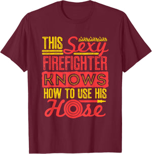 Sexy Firefighter Joke Fireman Hose Funny Firefighting T-Shirt - T-Shirt | Maroon