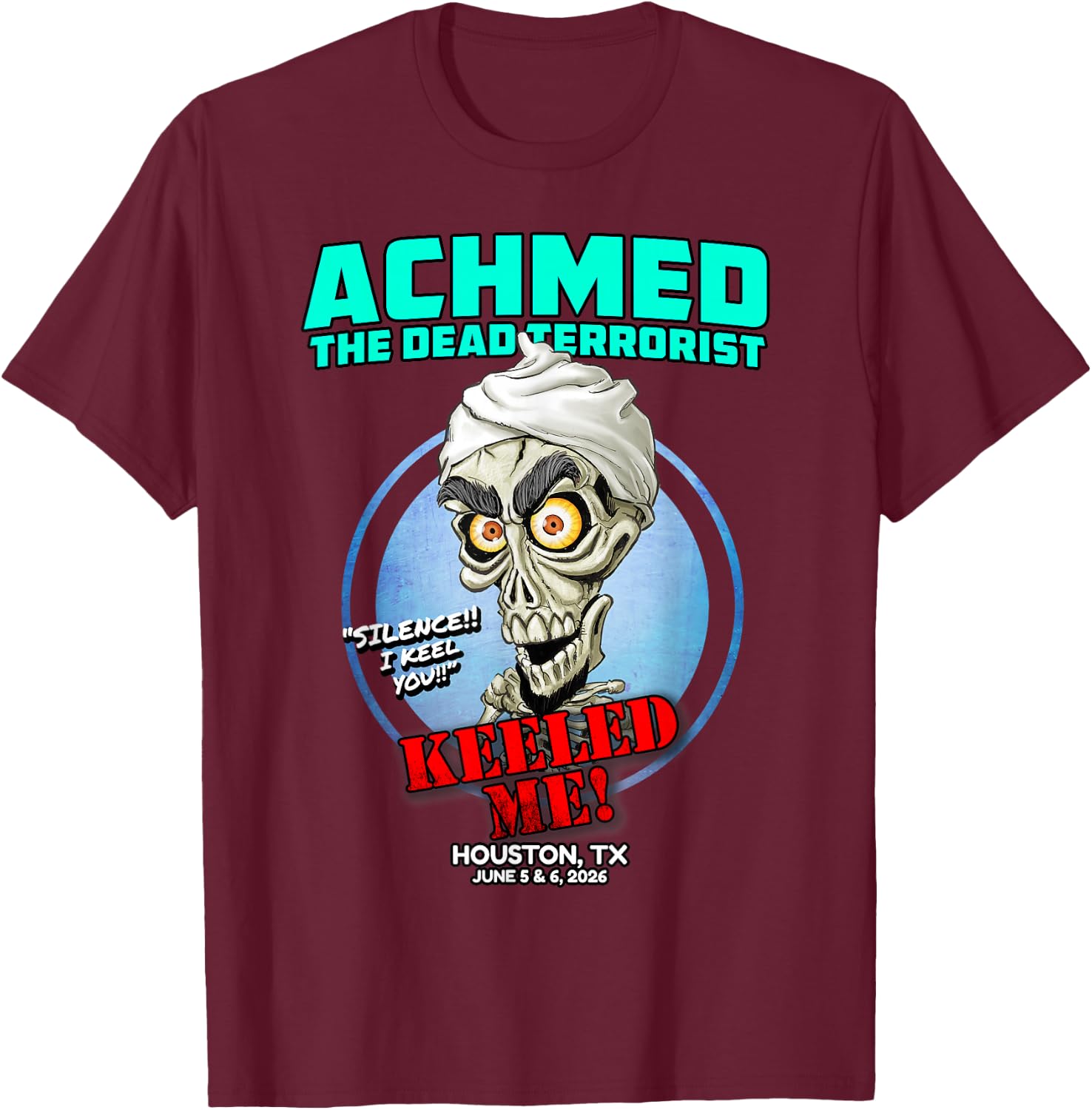Achmed The Dead Terrorist Houston, TX (2026) T-Shirt - T-Shirt | Maroon