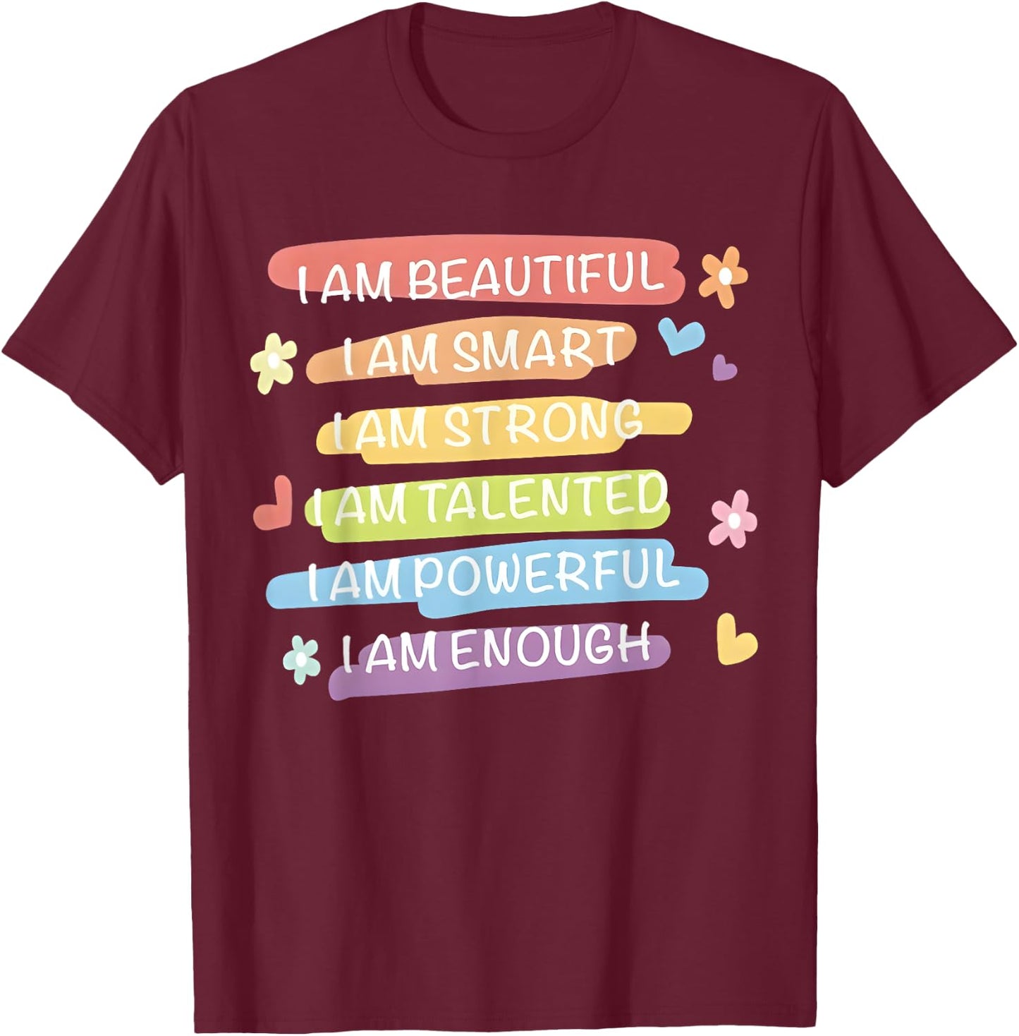 I Am Beautiful I Am Smart I Am Talented Enough Colorful Text T-Shirt - T-Shirt | Maroon