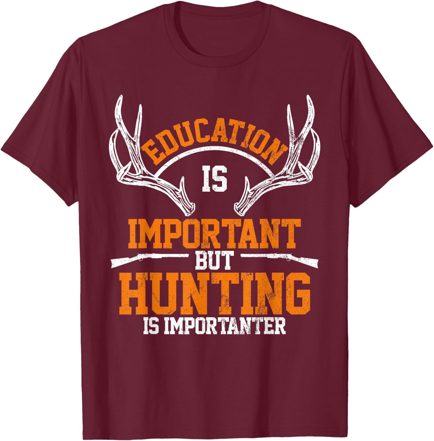 Education Is Important But Hunting Is Importanter T-Shirt - T-Shirt | Maroon