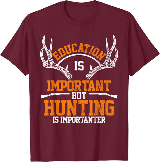Education Is Important But Hunting Is Importanter T-Shirt - T-Shirt | Maroon
