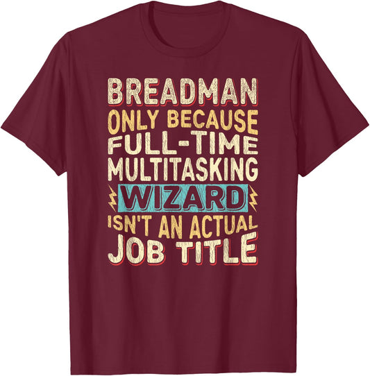 Wizard Job Title Quote - Funny Breadman T-Shirt - T-Shirt | Maroon