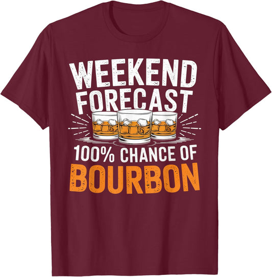 Weekend Forecast 100% Chance of Bourbon Whiskey Gift T-Shirt - T-Shirt | Maroon