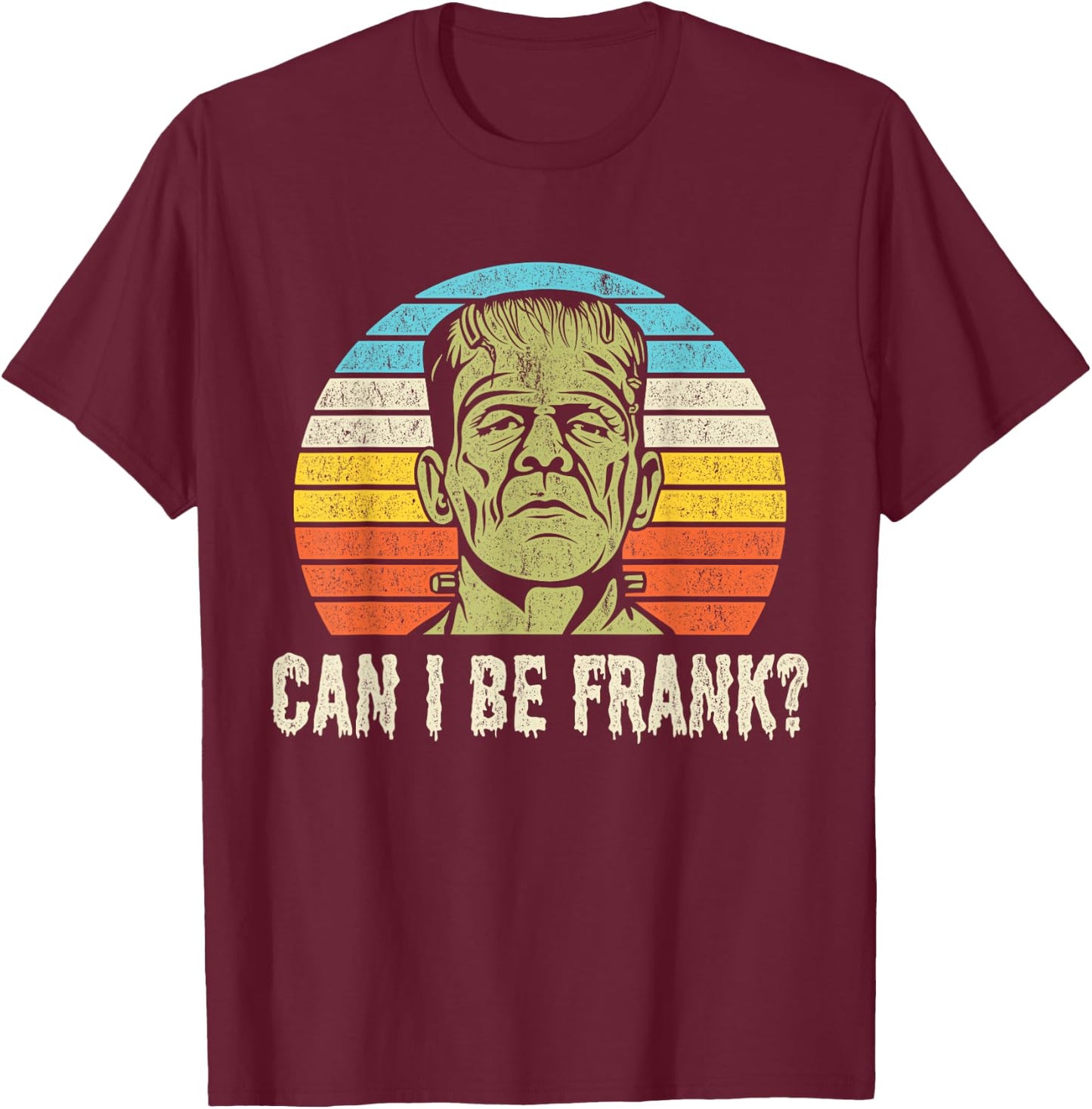 Halloween Can I be Frank? Funny Horror Frankenstein T-Shirt - T-Shirt | Maroon