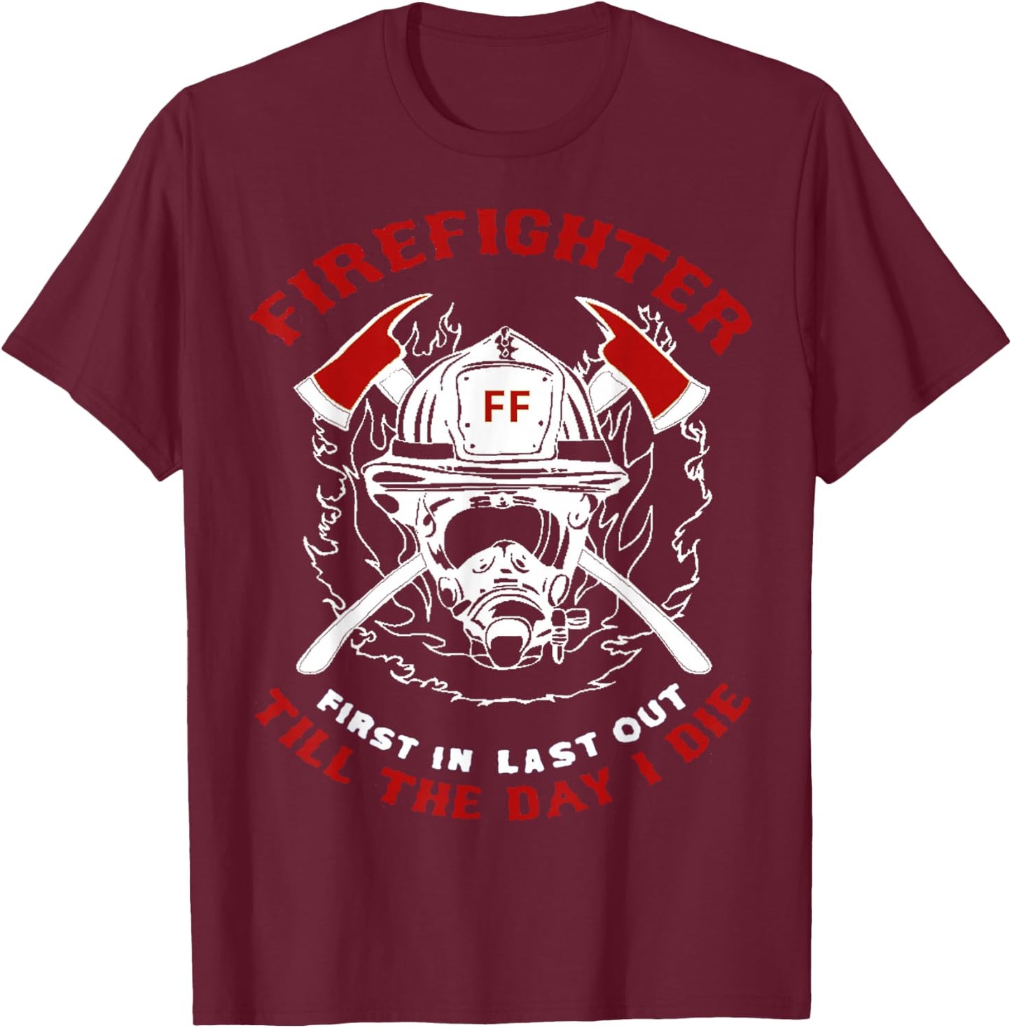 Firefighter First In Last Out Gift Short Sleeve T Shirt T-Shirt - T-Shirt | Maroon