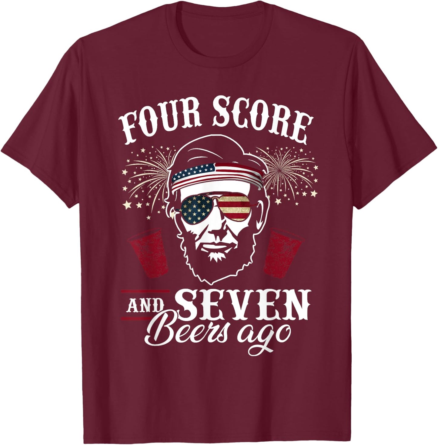 Four Score and 7 Beers Ago 4th of July Drinking Like Lincoln Men T-Shirt - T-Shirt | Maroon