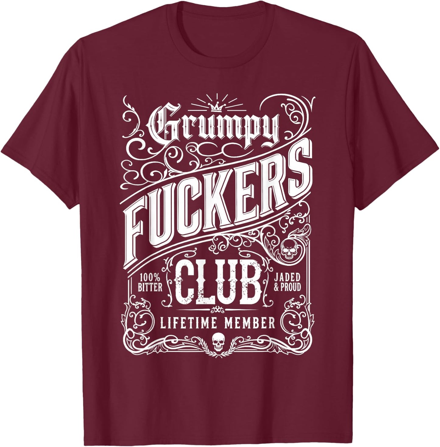 Grumpy Fuckers Club Lifetime Member Sarcastic Funny T-Shirt - T-Shirt | Maroon