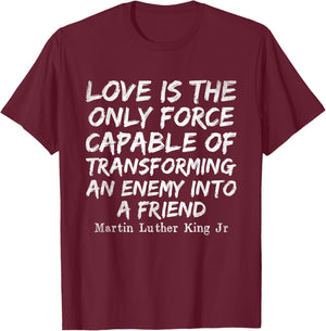 Love Is The Only Force Capable MLK Day Black History Month T-Shirt - T-Shirt | Maroon
