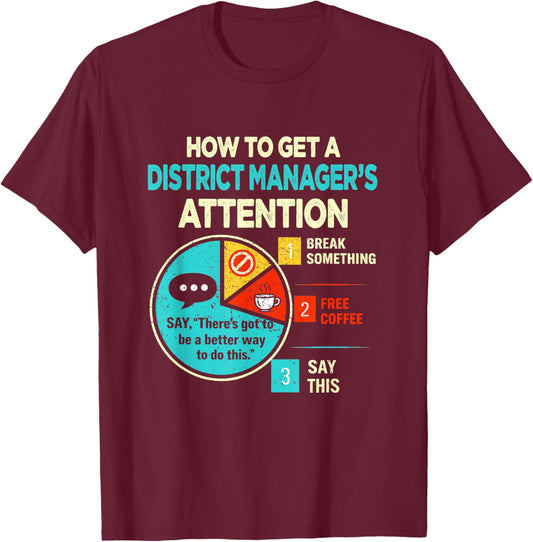 Get District Manager's Attention Funny Sarcastic T-Shirt - T-Shirt | Maroon