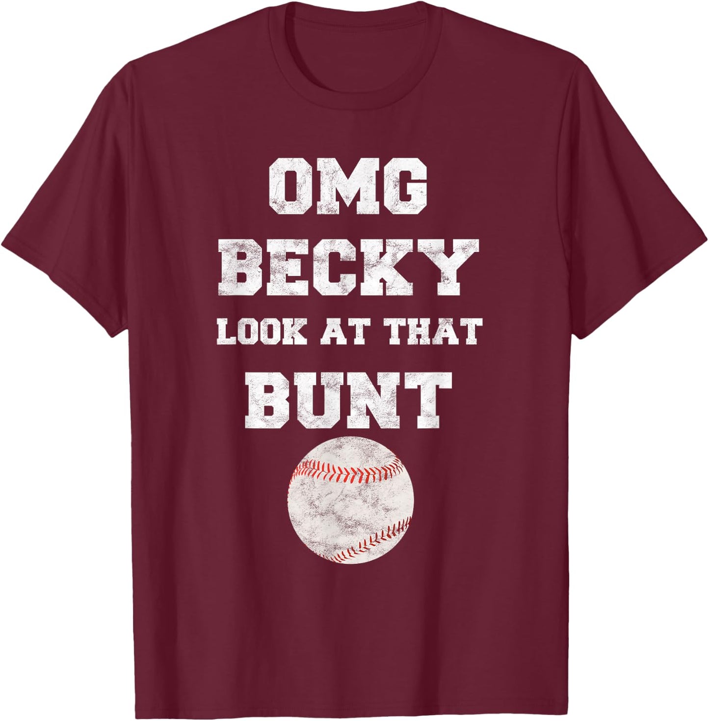 OMG Becky Look at that Bunt Baseball Fan Distressed T-Shirt - T-Shirt | Maroon