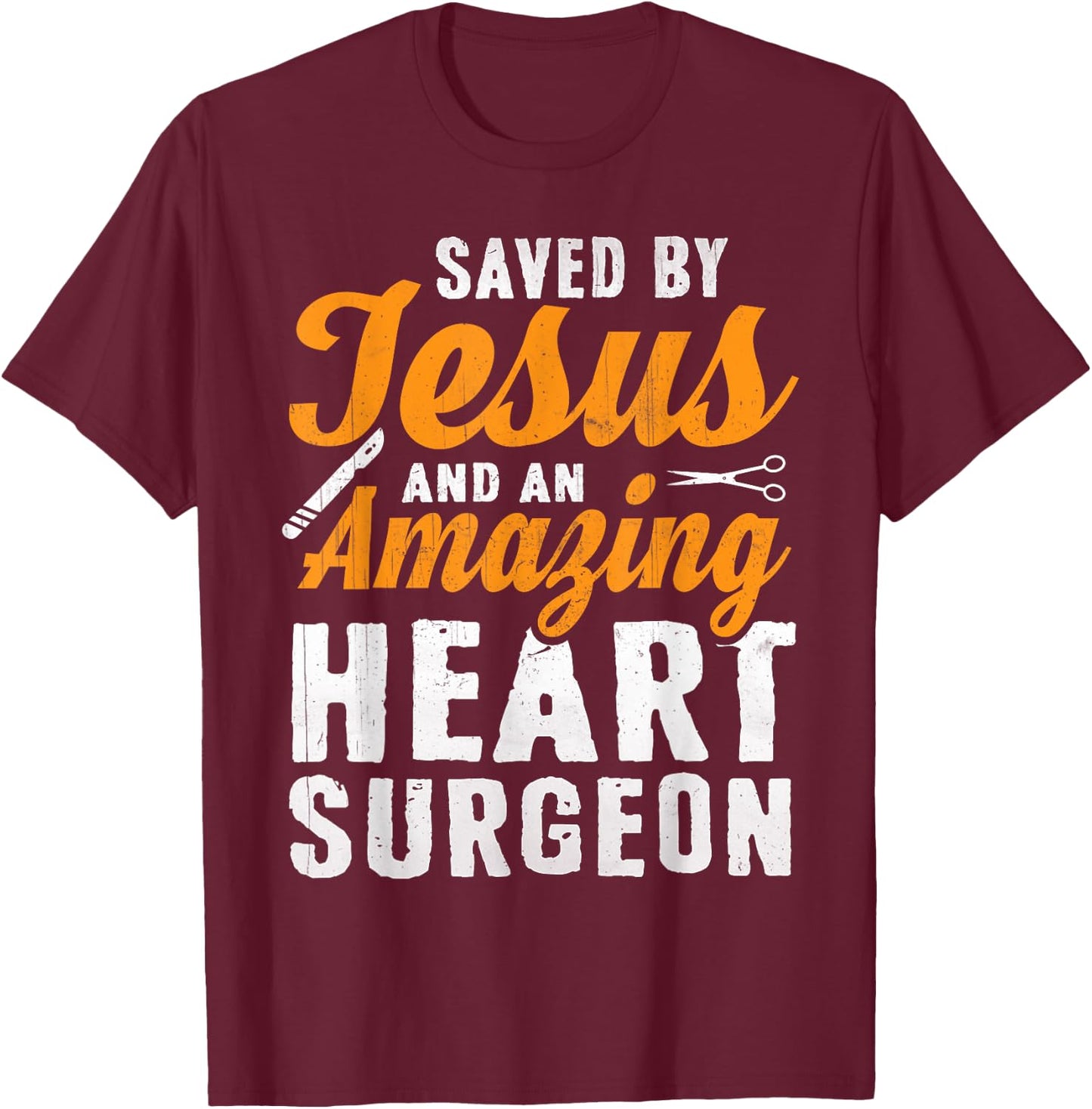 Saved by Jesus and Heart Surgeon - Heart Surgery T-Shirt - T-Shirt | Maroon