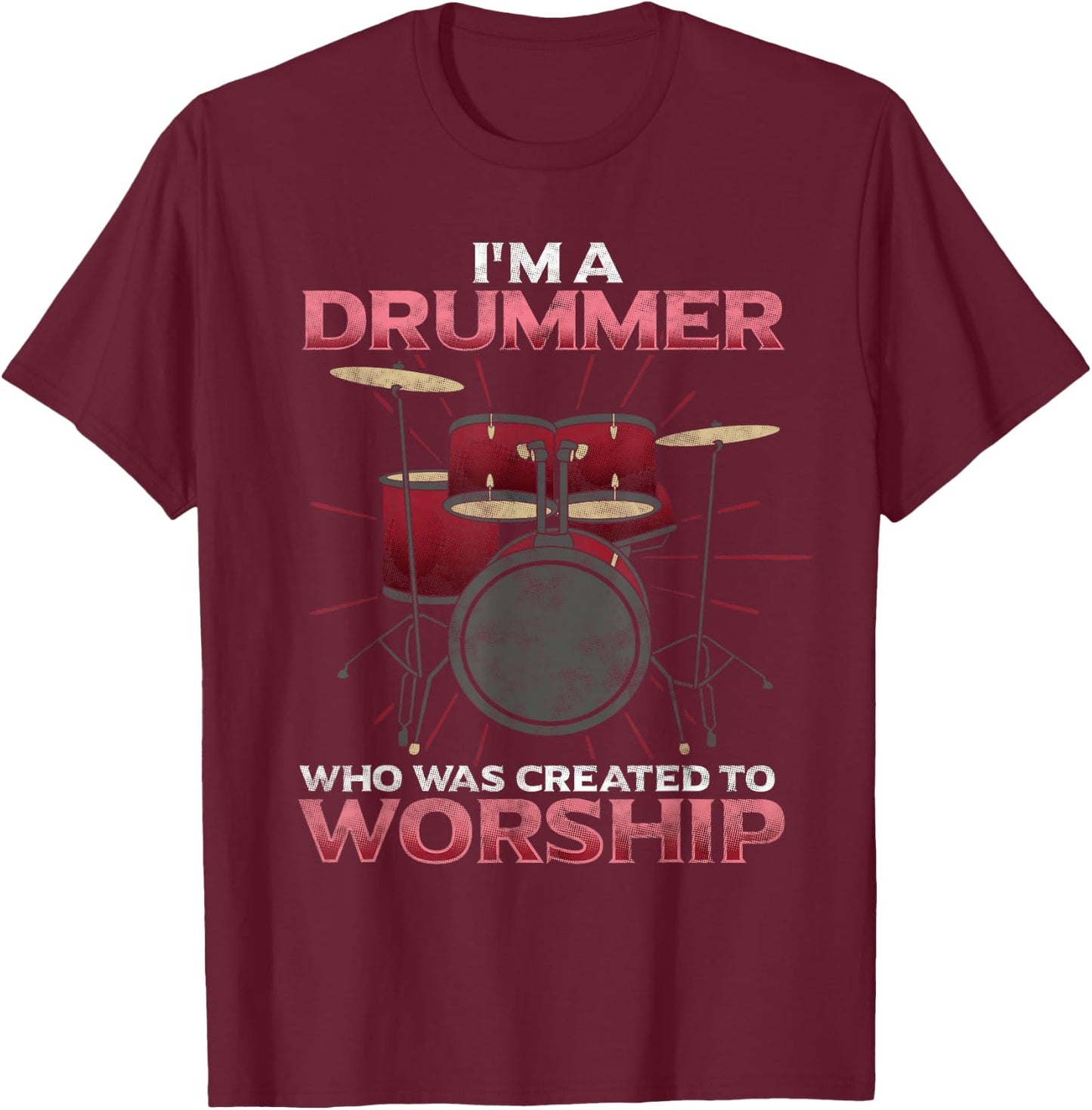 I'm A Drummer Created To Worship Christian Band Musician T-Shirt - T-Shirt | Maroon