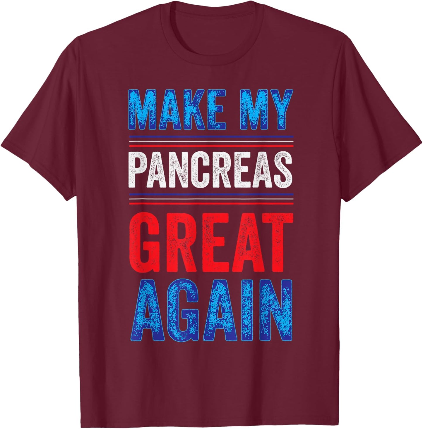 Make My Pancreas Great Again T1D Type 1 Diabetic Diabetes T-Shirt - T-Shirt | Maroon