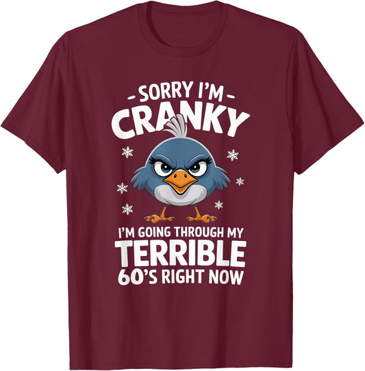 Sorry I'm Cranky I'm Going Through My Terrible 60's Now T-Shirt - T-Shirt | Maroon