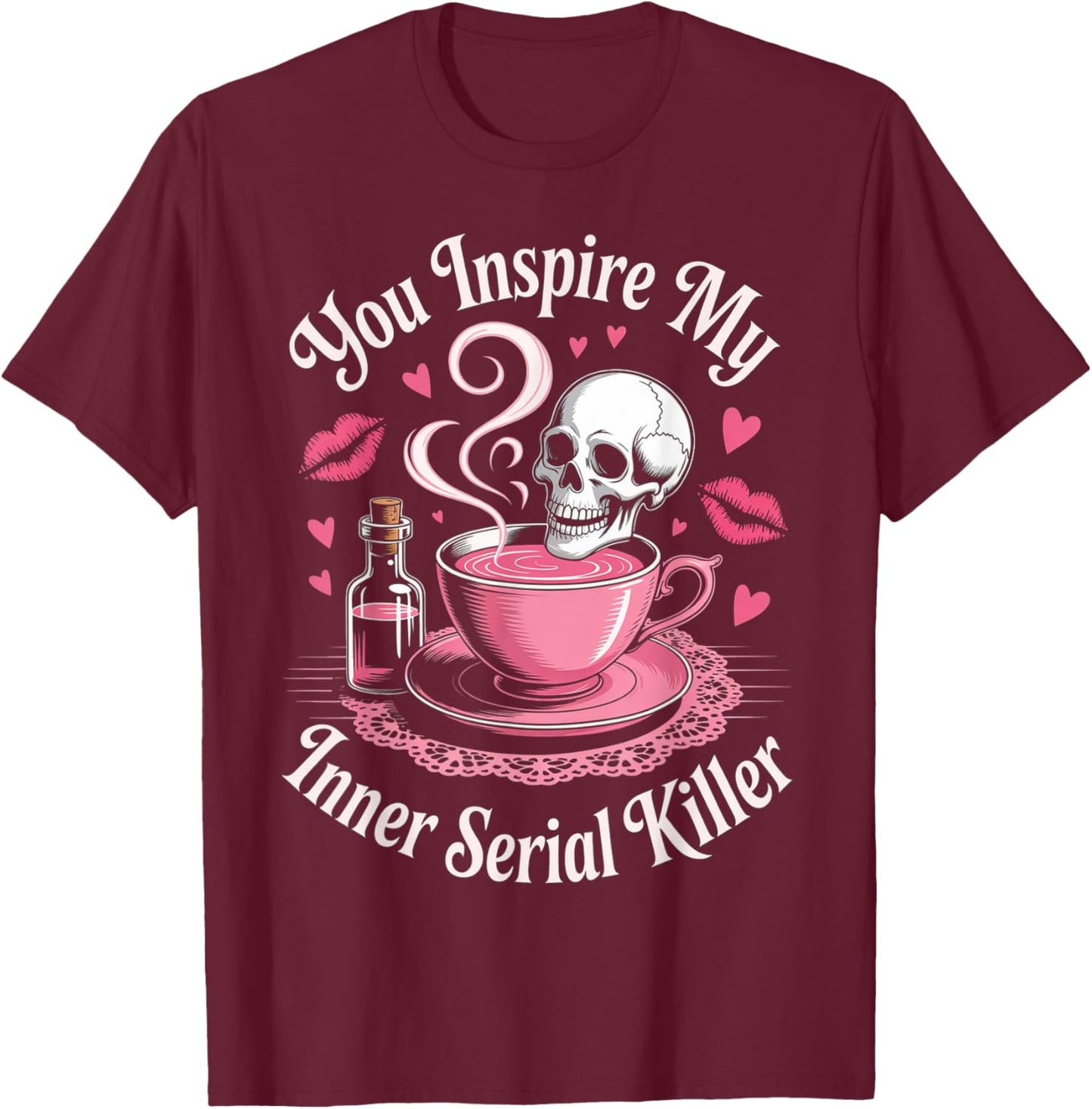 Funny Saying You Inspire My Inner Serial Killer Women Men T-Shirt - T-Shirt | Maroon