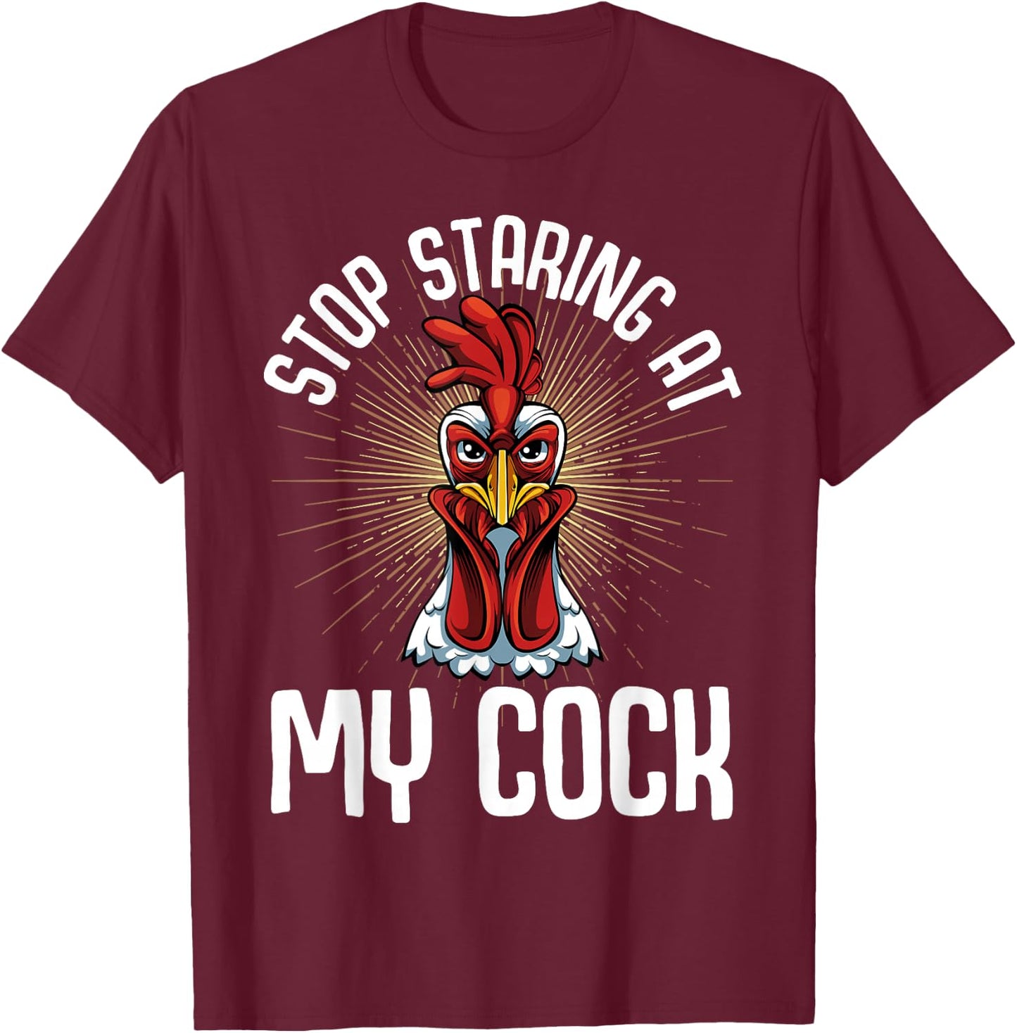 Stop Staring At My Cock Funny Farmer Sarcastic Chicken T-Shirt - T-Shirt | Maroon