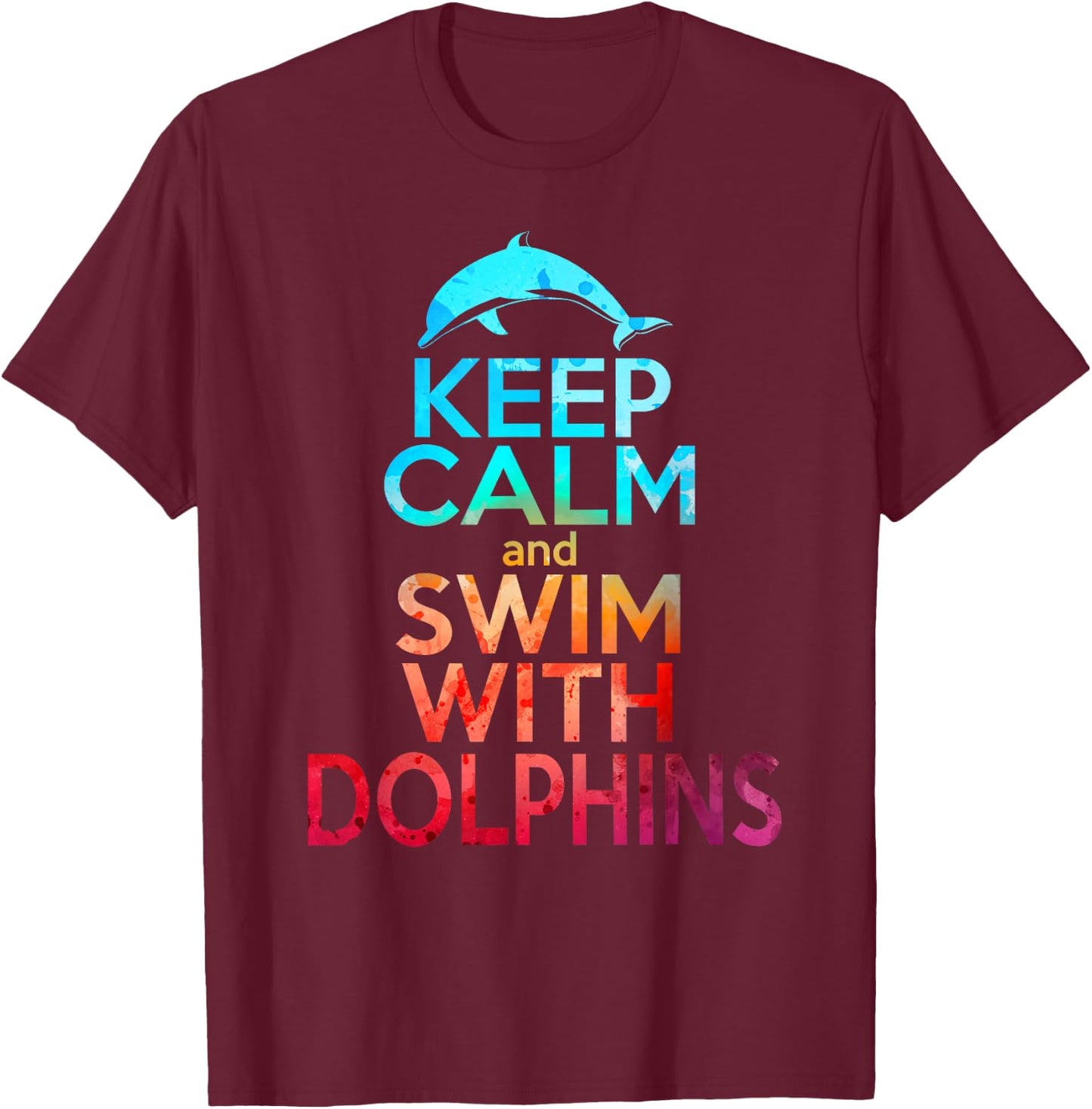 KEEP CALM & SWIM WITH DOLPHINS Funny Dolphin Lover Graphic T-Shirt - T-Shirt | Maroon
