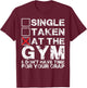 Single, Taken, At The Gym T-Shirt - T-Shirt | Maroon