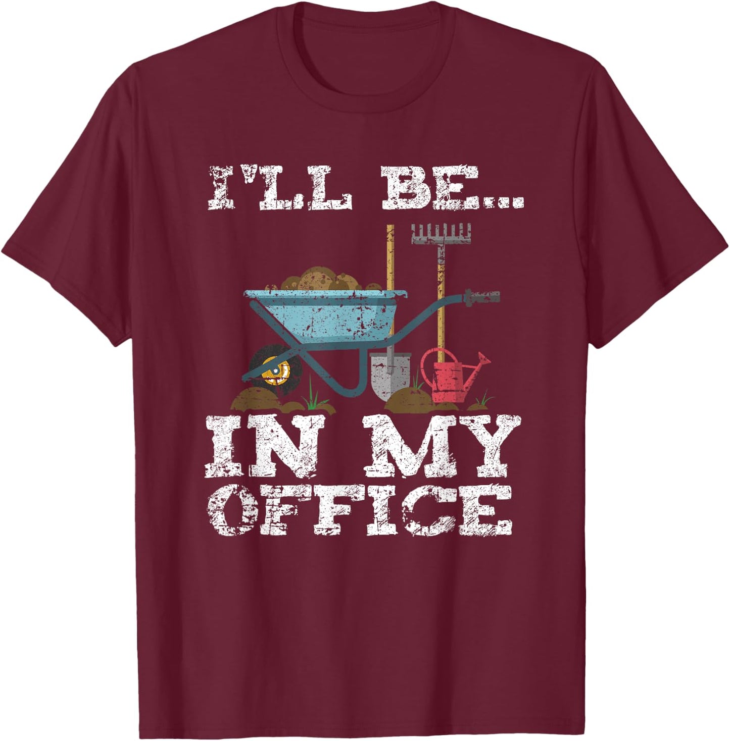 Funny Garden Gardener Women Men I'll Be In My Office T-Shirt - T-Shirt | Maroon