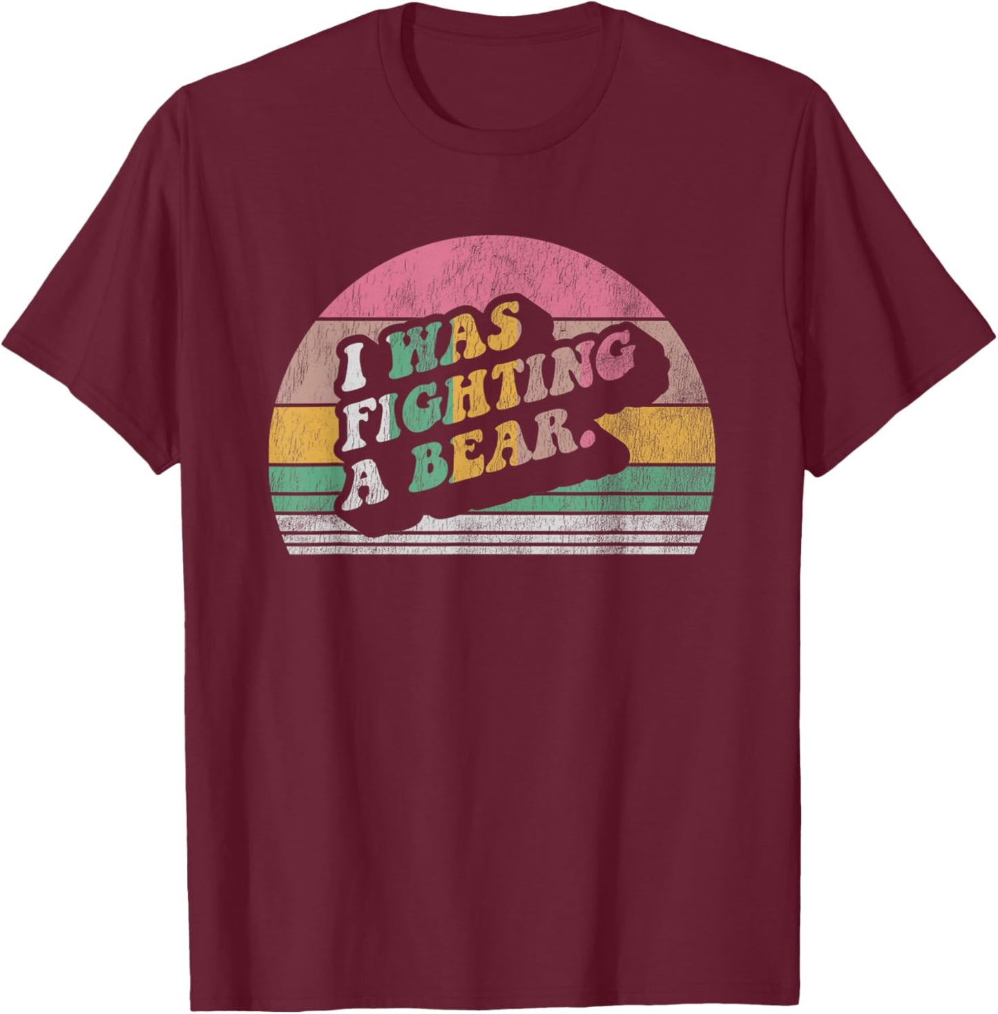 I Was Fighting A Bear Retro Vintage T-Shirt - T-Shirt | Maroon