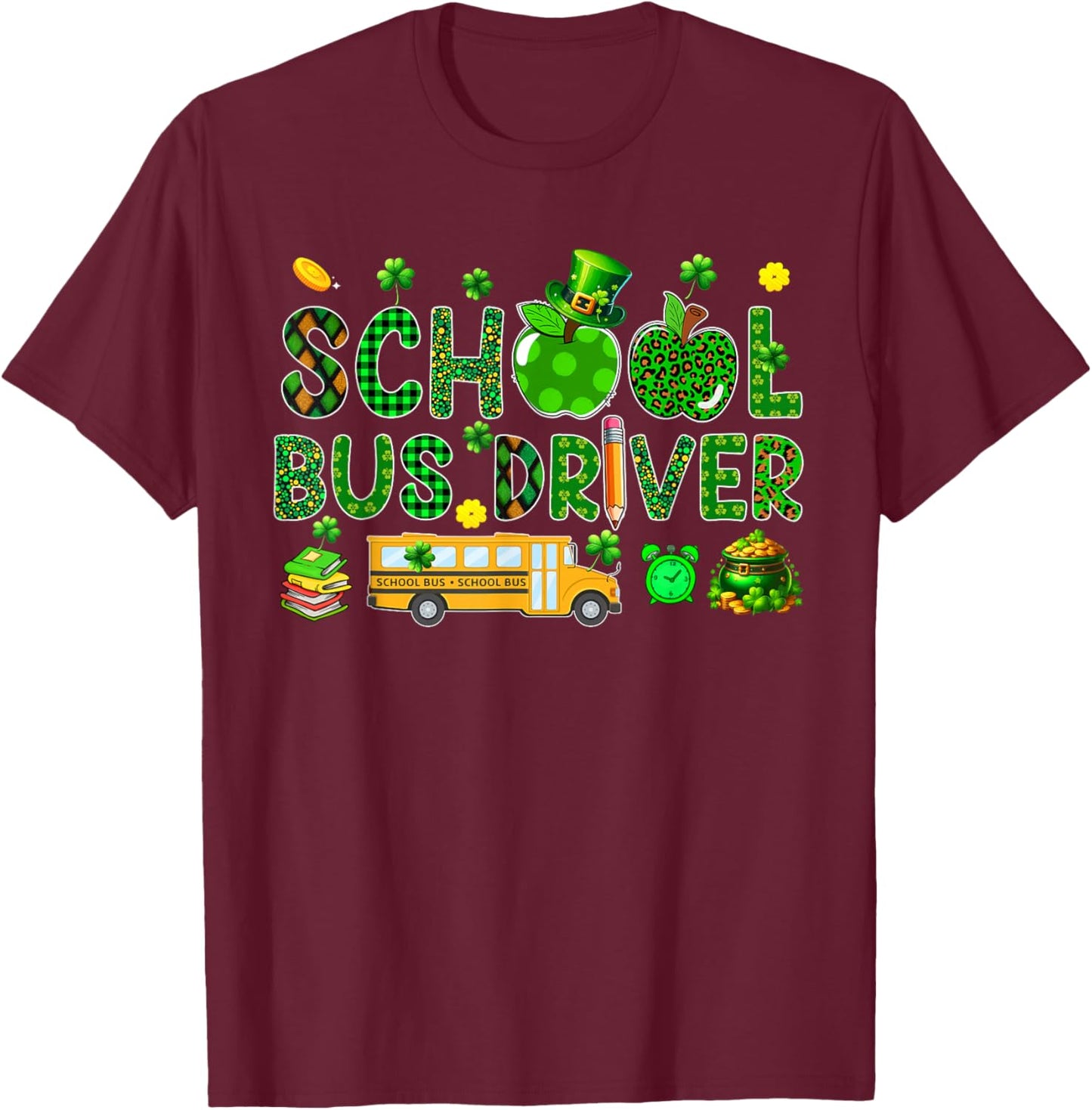 School Bus Driver Tools St. Patrick's Day Shamrocks Lover T-Shirt - T-Shirt | Maroon