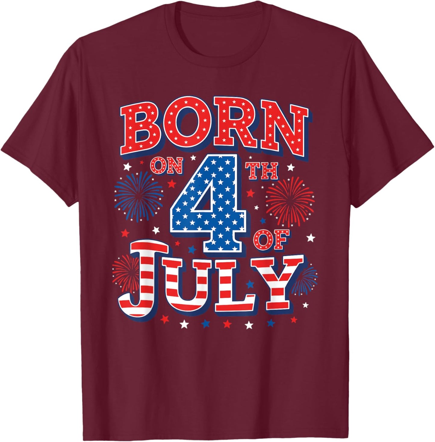 Born On The 4th of July Birthday T-Shirt - T-Shirt | Maroon