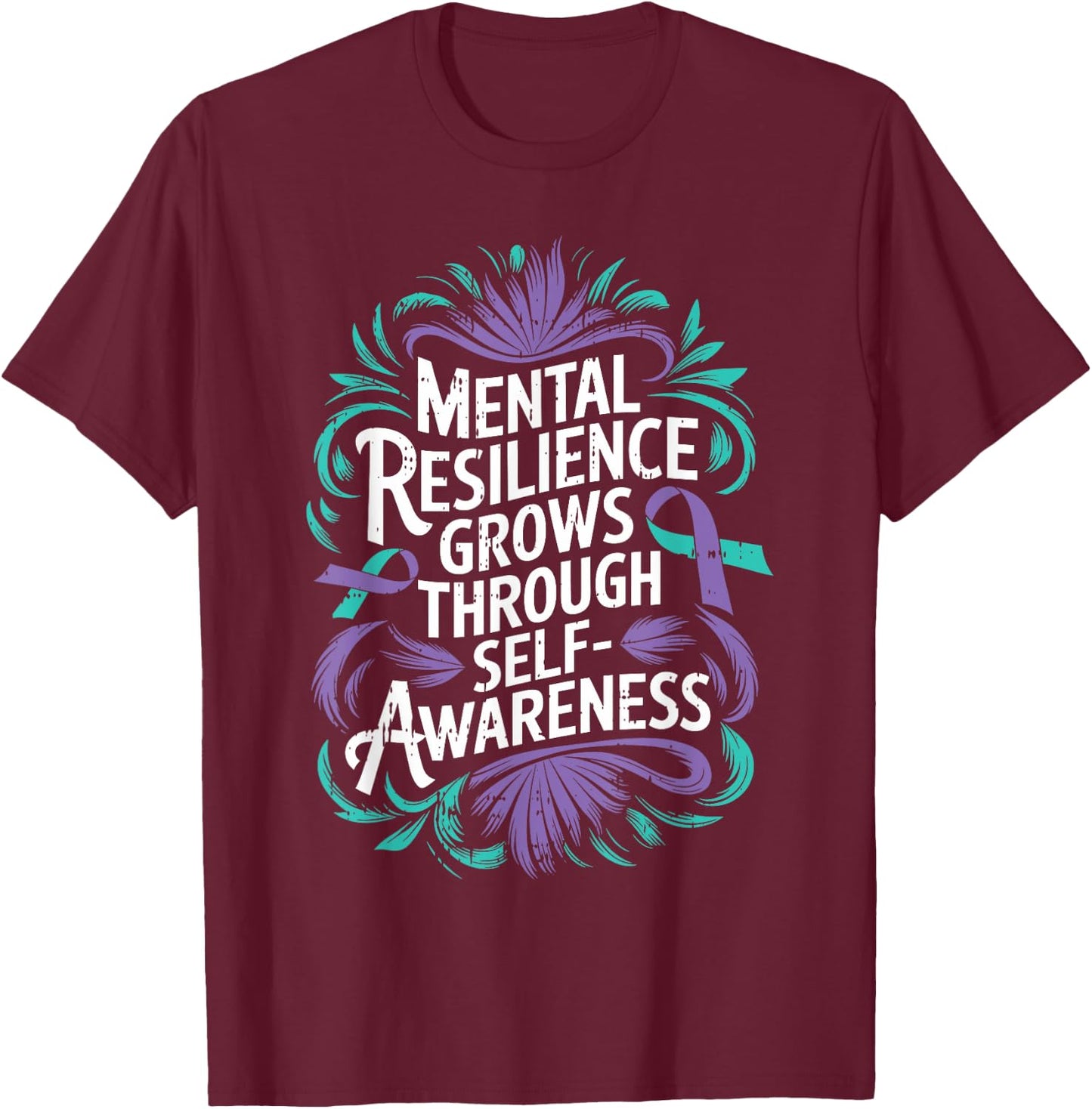 Mental Resilience Mental Health Awareness Suicide Prevent T-Shirt - T-Shirt | Maroon