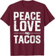 Cinco De Mayo PEACE LOVE AND TACOS Men Women Mexican Gift T-Shirt - T-Shirt | Maroon