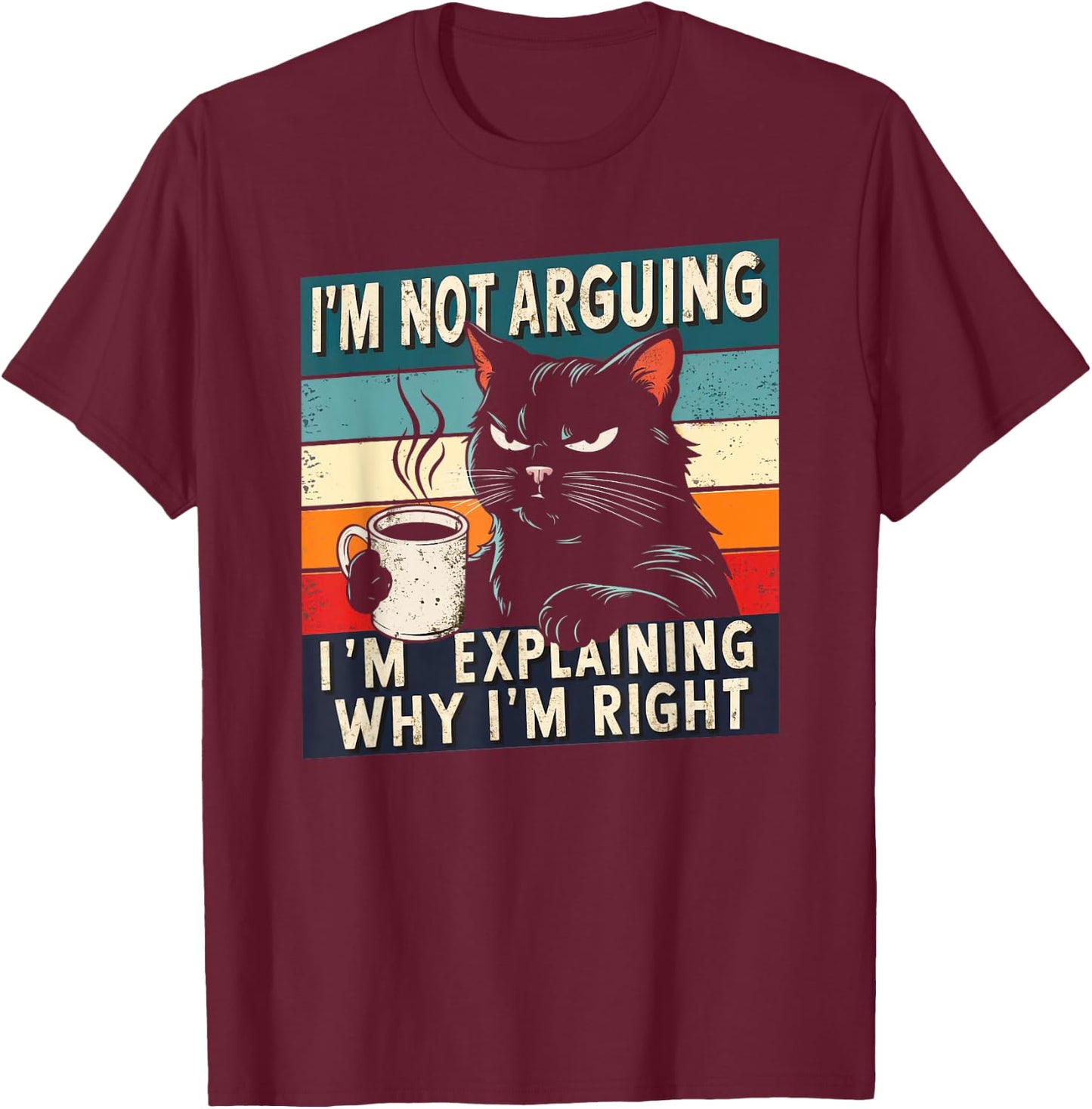 Grumpy Black Cat I'm Not Arguing Funny Cat Drinking Coffee T-Shirt - T-Shirt | Maroon