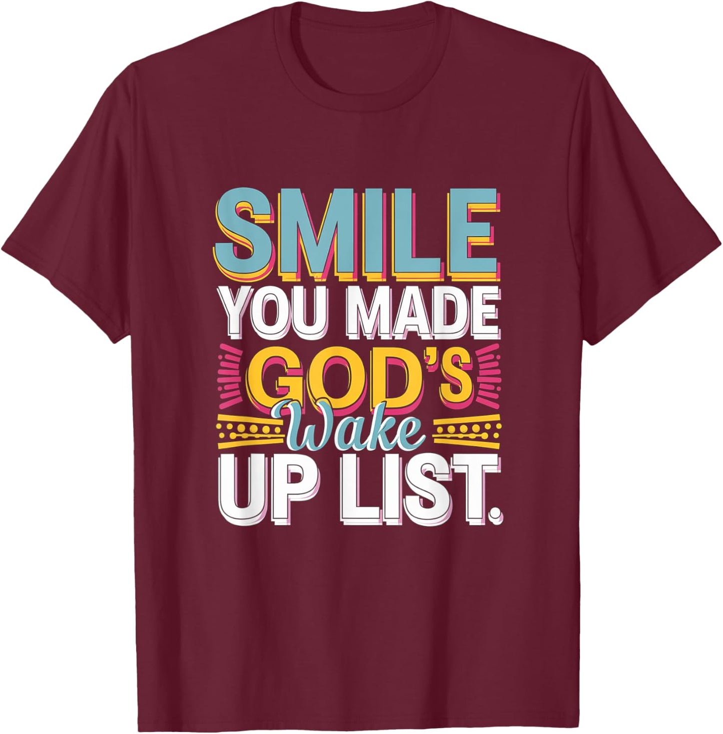 Smile, You Made God's Wake Up List Funny T-Shirt - T-Shirt | Maroon