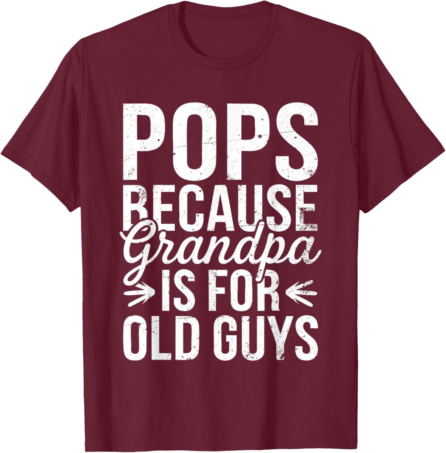 Pops Because Grandpa Is For Old Guys Shirt Men Fathers Day T-Shirt - T-Shirt | Maroon