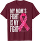 My Mom's Fight is My Fight Breast Cancer Awareness Support T-Shirt - T-Shirt | Maroon