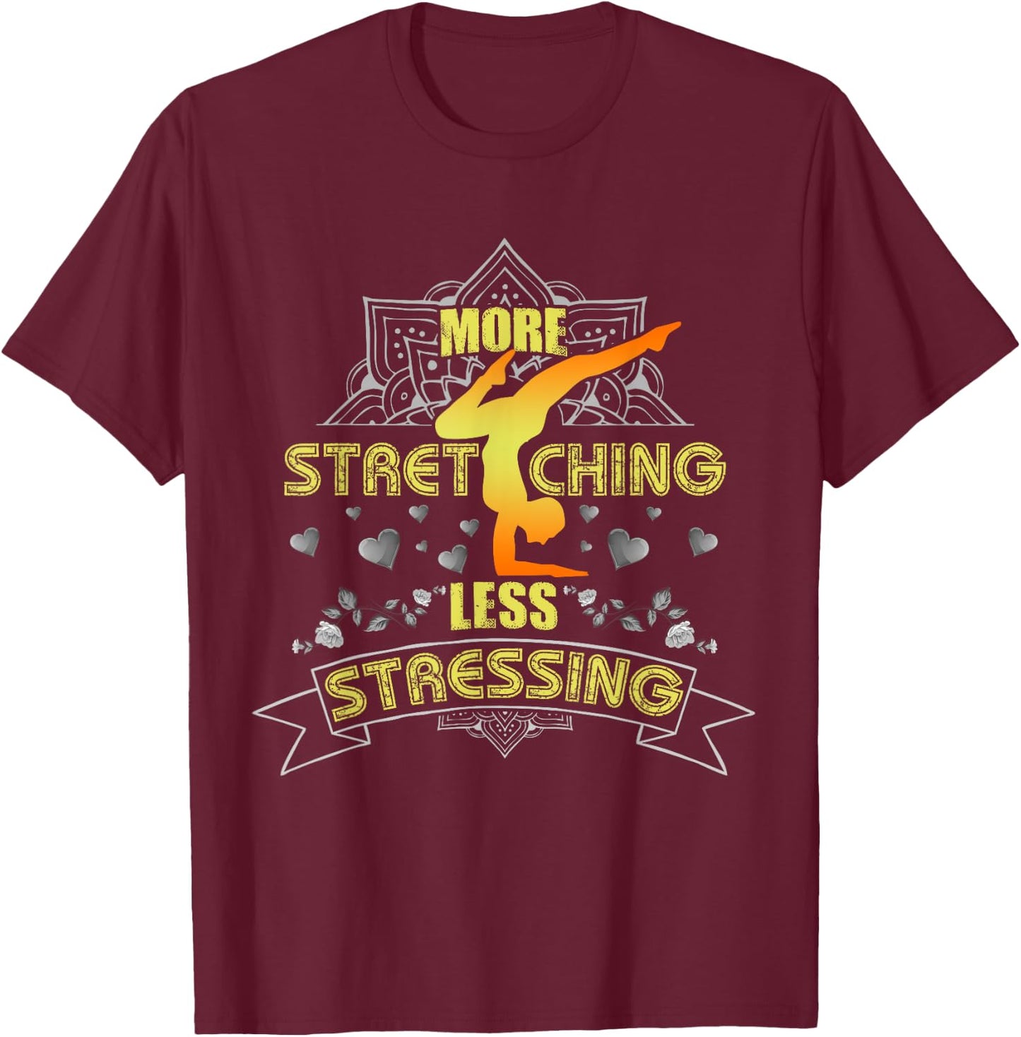 More Stretching Less Stressing Girls, Women and Yoga Lovers T-Shirt - T-Shirt | Maroon