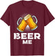 Beer me up Beer drinker Bavaria T-Shirt - T-Shirt | Maroon