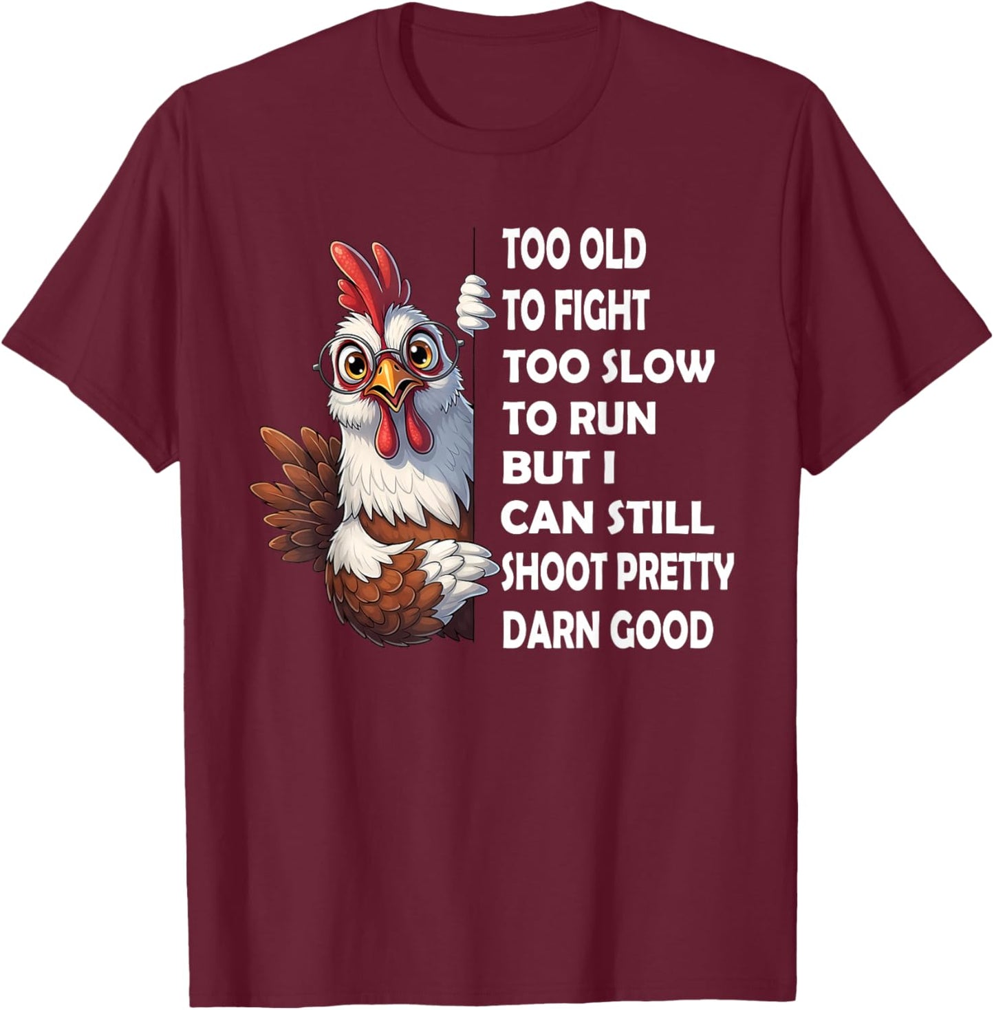 Too Old to Fight Too Slow to Run But I Can Still Shoot T-Shirt - T-Shirt | Maroon