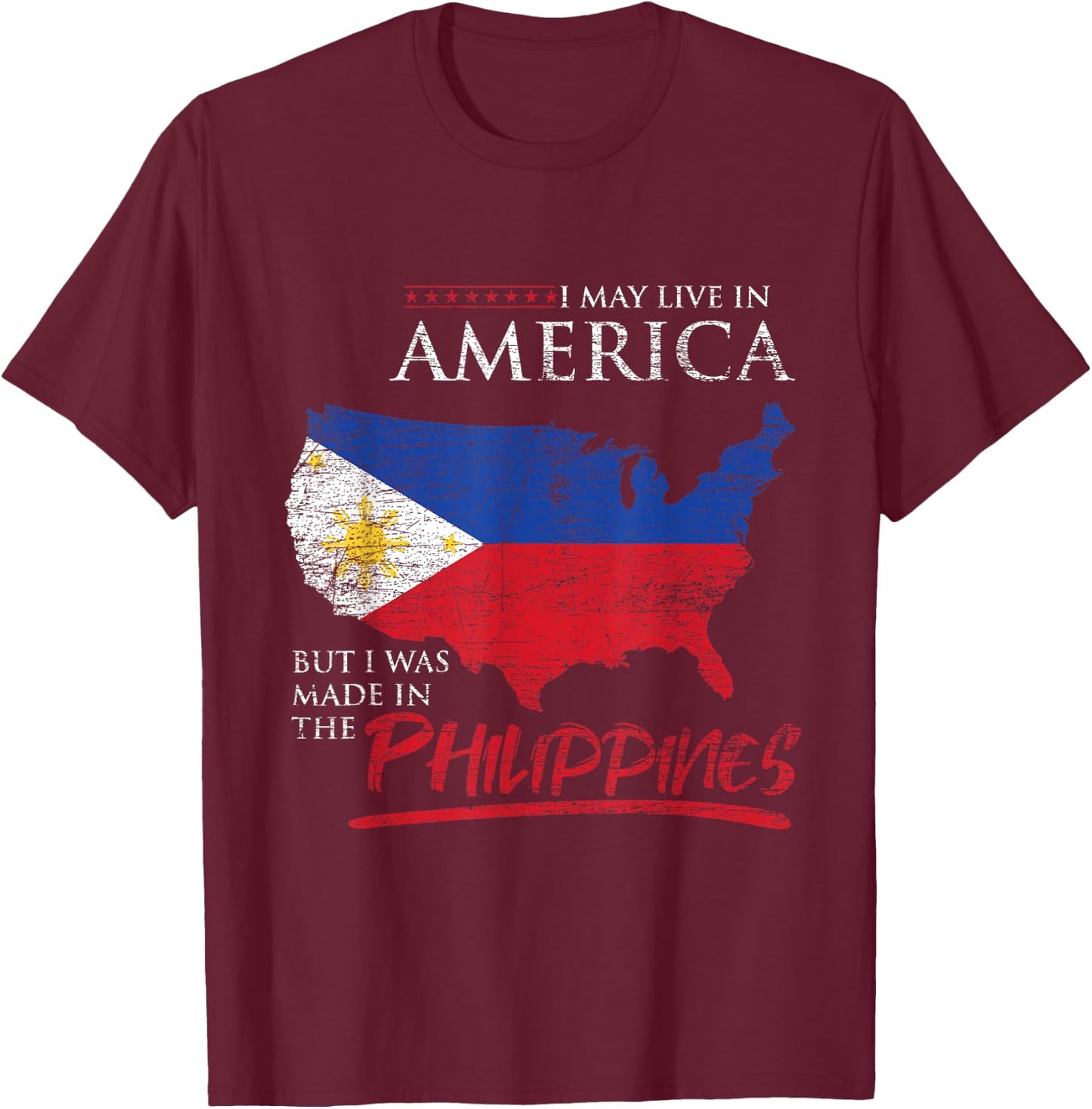 USA I May Live In America But I Was Made In The Philippines T-Shirt - T-Shirt | Maroon