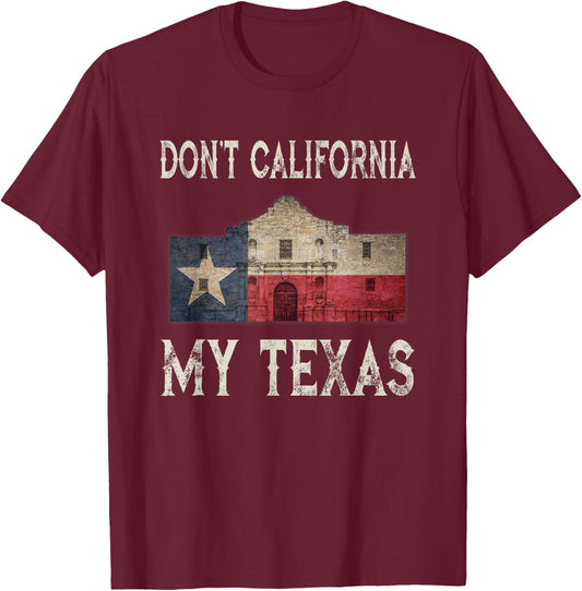 Don't California My Texas Alamo Lone Star State Flag T-Shirt - T-Shirt | Maroon