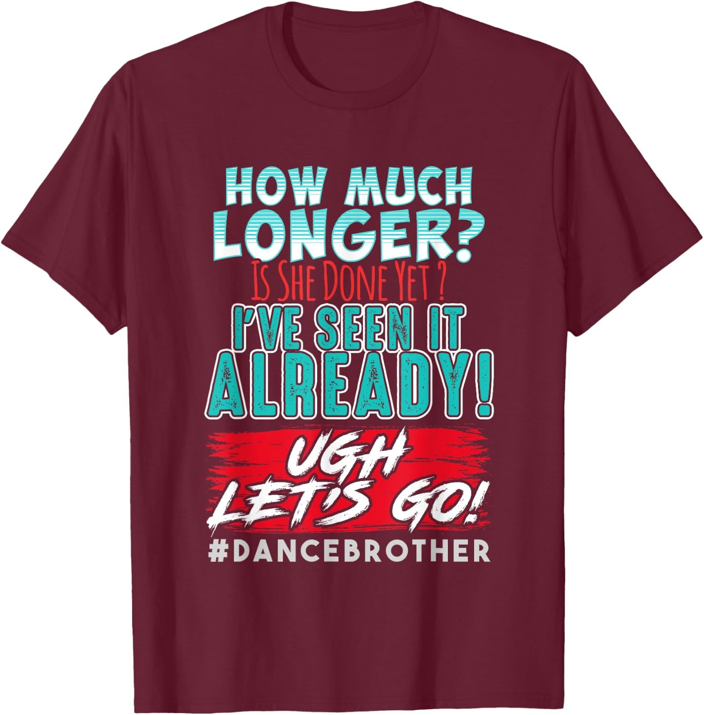 Funny Dance Brother Shirt Kids Son How Much Longer Complaint T-Shirt - T-Shirt | Maroon