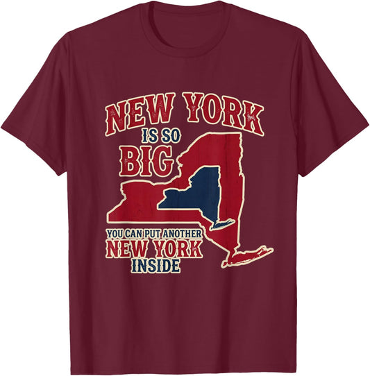 New York is so Big You can Put Another New York Inside T-Shirt - T-Shirt | Maroon