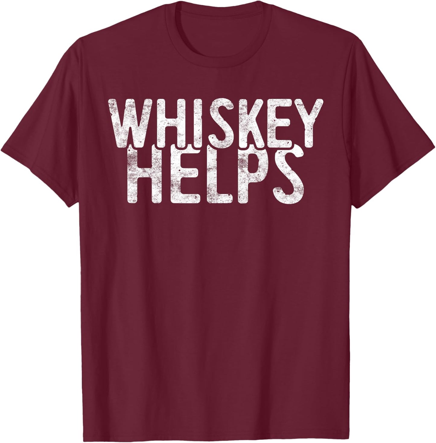 Whiskey Helps Shirt Funny Men Women Drinking T-Shirt - T-Shirt | Maroon