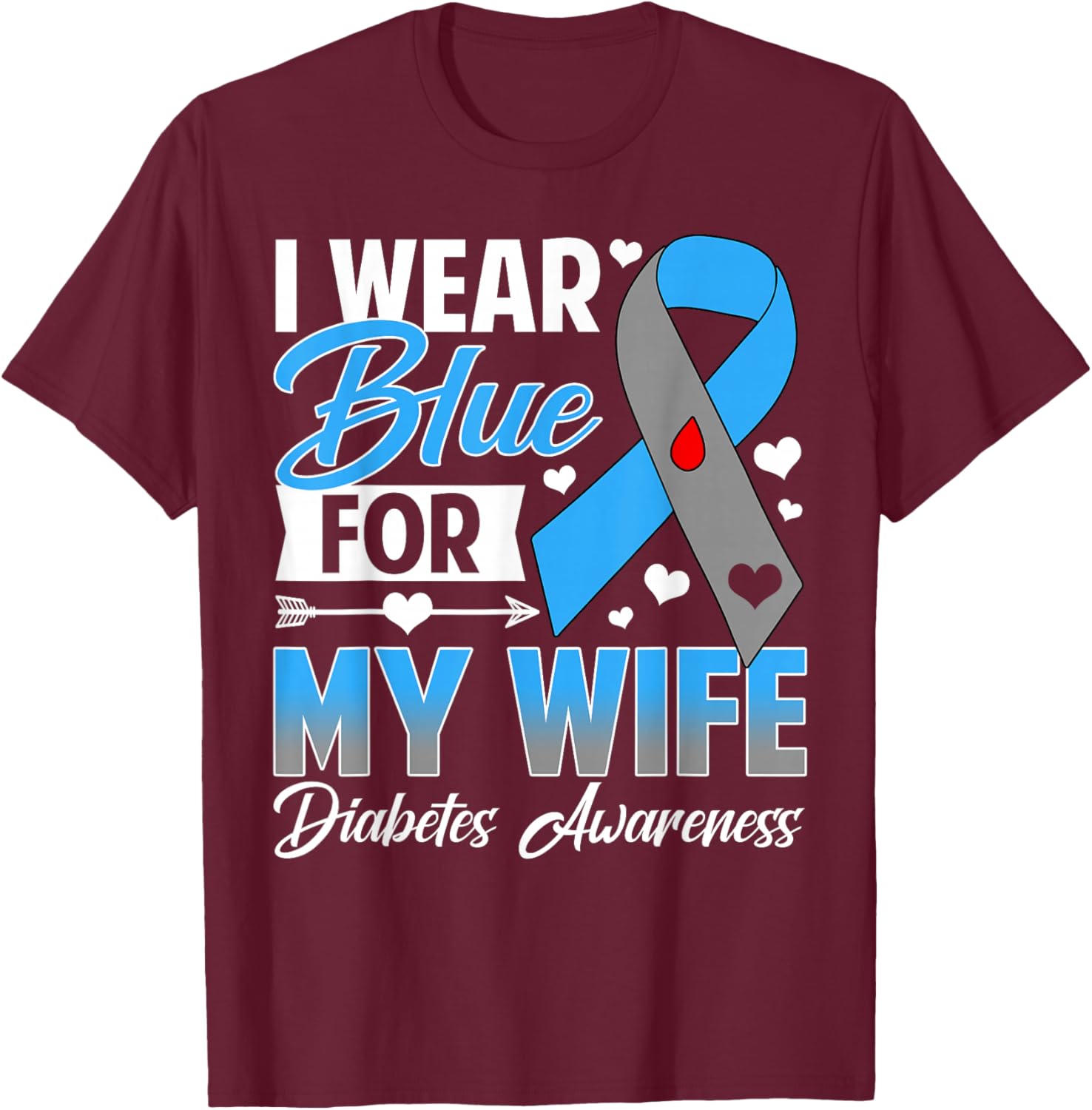 I Wear Blue for My Wife T1 D Diabetes Awareness Month T-Shirt - T-Shirt | Maroon
