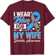 I Wear Blue for My Wife T1 D Diabetes Awareness Month T-Shirt - T-Shirt | Maroon