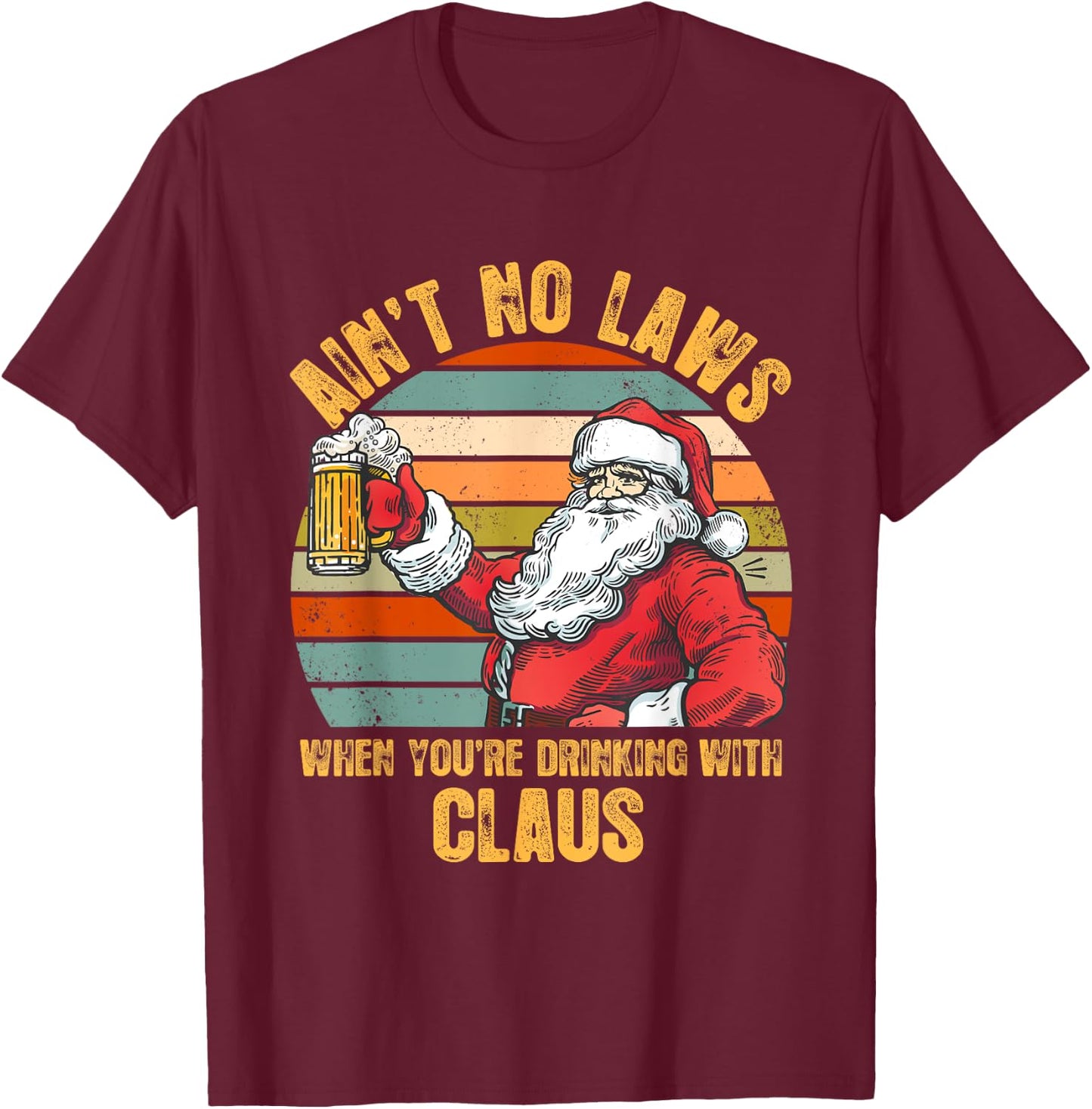 Aint No Laws When You're Drinking With Claus Funny Christmas T-Shirt - T-Shirt | Maroon