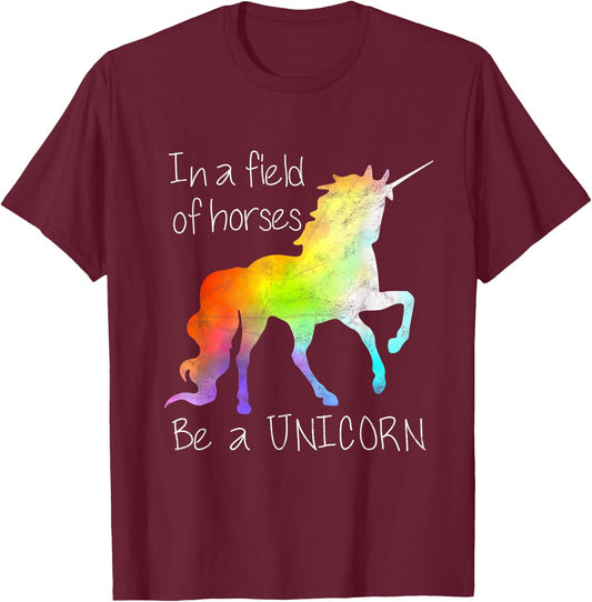 In A Field Of Horses Be A Unicorn Inspirational Shirt T-Shirt - T-Shirt | Maroon