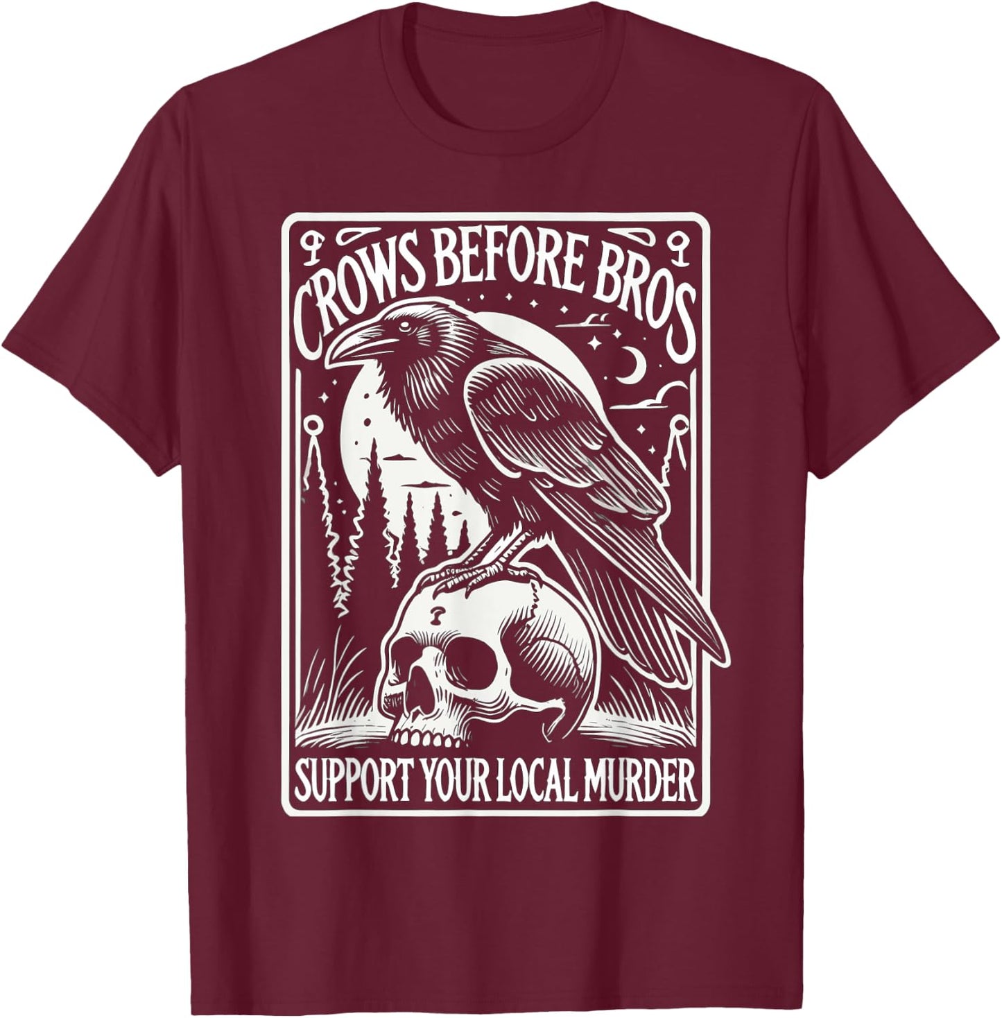 Crows Before Bros Support Your Local Murder Halloween T-Shirt - T-Shirt | Maroon