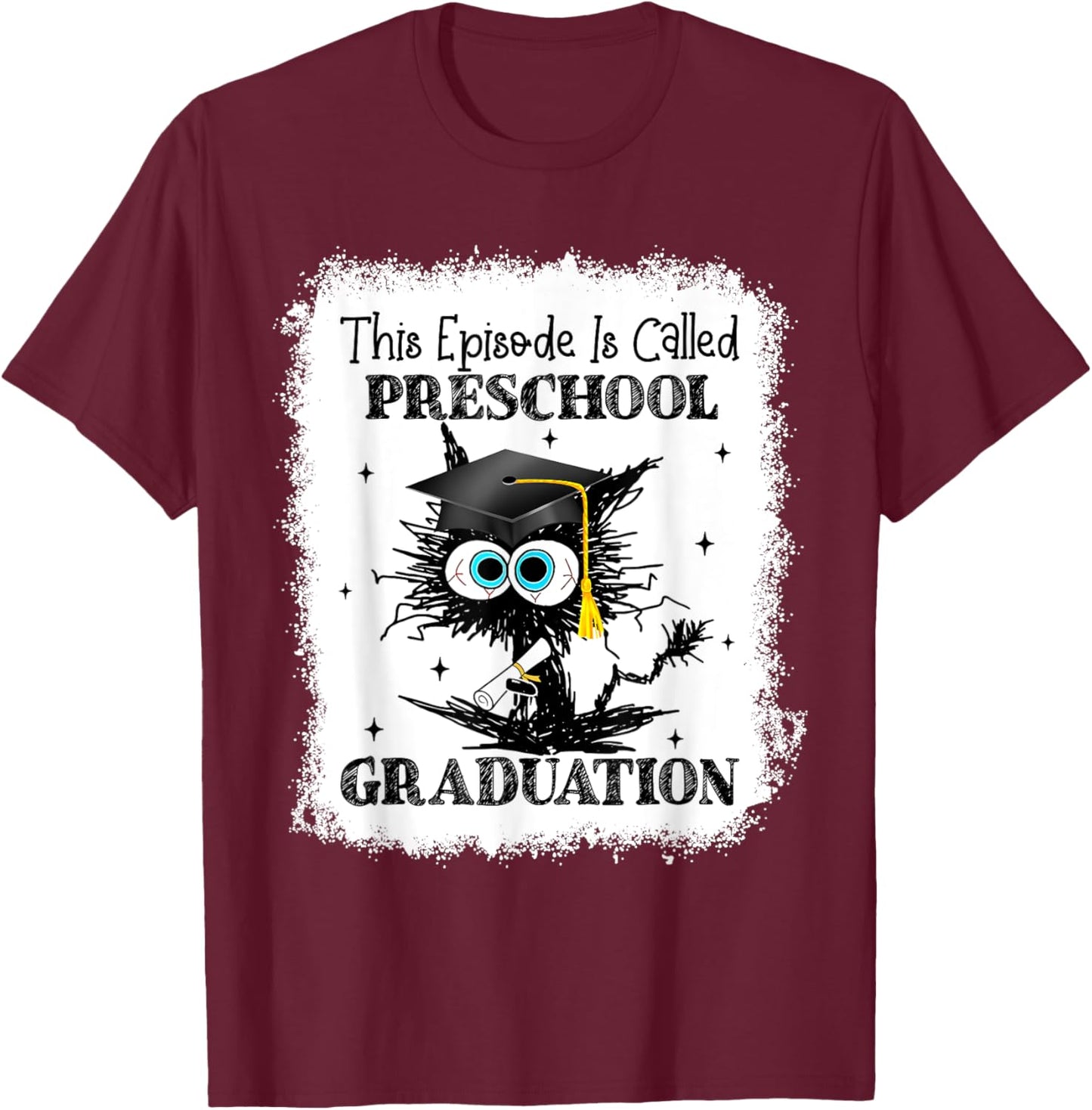 This Episode Is Called Preschool Graduation Bleached T-Shirt - T-Shirt | Maroon