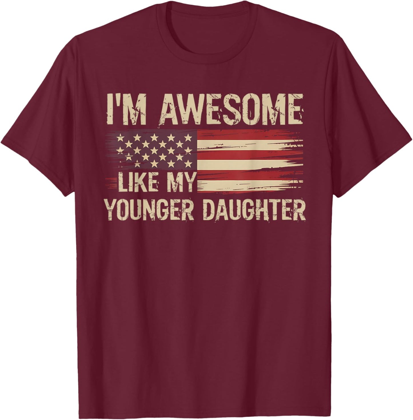 I’m Awesome Like My Younger Daughter Retro USA Flag T-Shirt - T-Shirt | Maroon