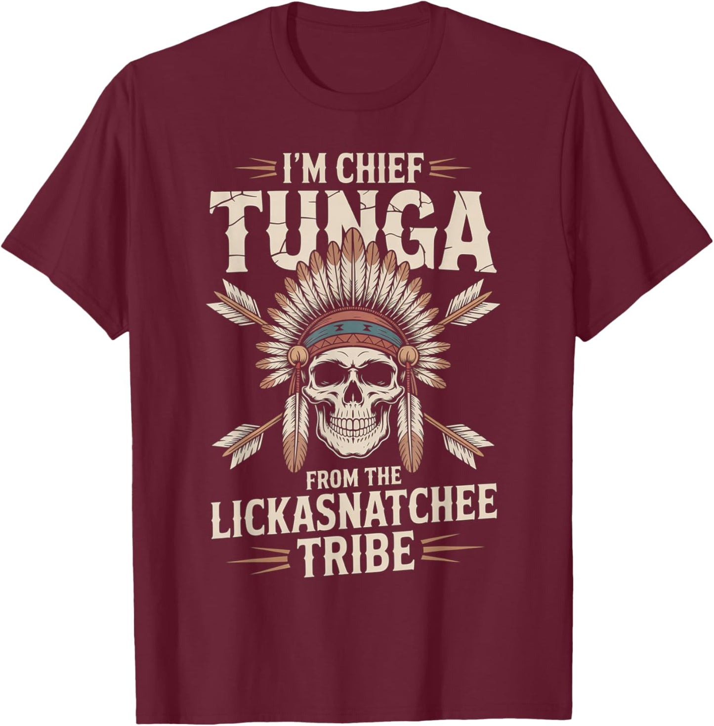 Chief Tunga Funny Lickasnatchee Tribe Sarcastic Saying T-Shirt - T-Shirt | Maroon