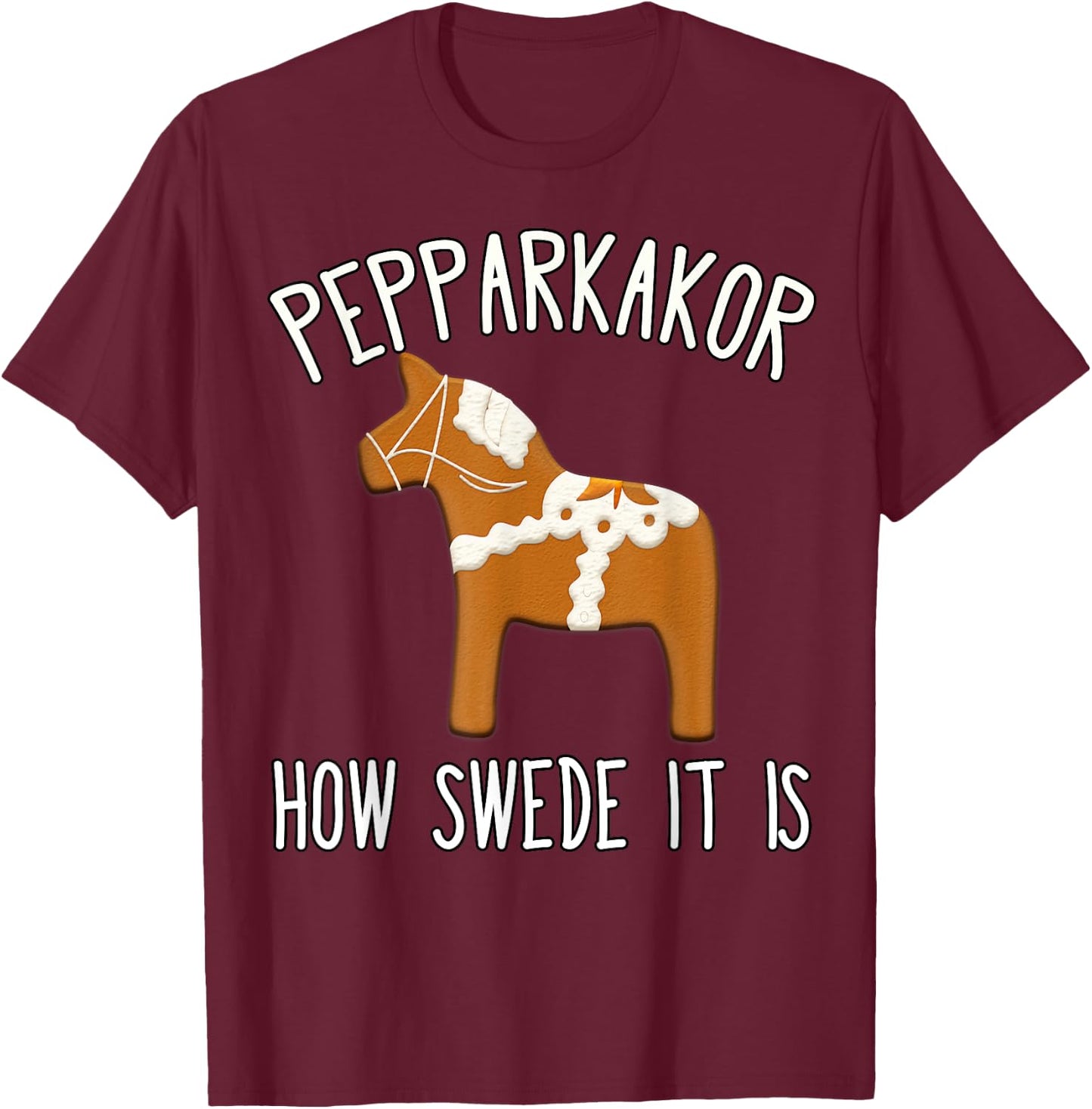 Pepparkakor How Swede it is Christmas Cookies Dala Horse T-Shirt - T-Shirt | Maroon